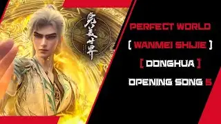 Perfect World (Donghua) Opening Song 5 ( Broken Game ( 破碎的游戏 ) - Jike Junyi )
