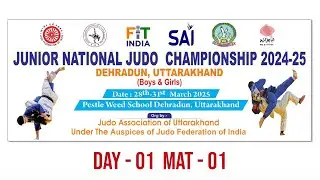 DAY 01- MAT 01 : JUNIOR NATIONAL JUDO CHAMPIONSHIP 2024 - 25, DEHRADUN (UTTARAKHAND)