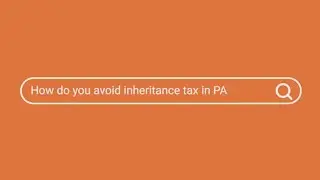 How to Avoid Inheritance Tax in Pennsylvania