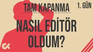 Nasıl Editör Olunur? Ben Nasıl Oldum? | Tam Kapanma Vlog 1/17