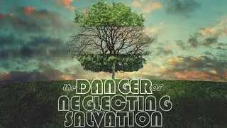 02.08.26 Sunday PM - The Danger of Neglecting Salvation