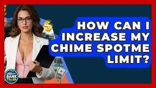 How Can I Increase My Chime SpotMe Limit? - Ask Your Bank Teller