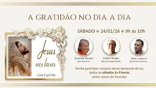 JESUS NOS LARES – Episódio 194 - “A GRATIDÃO NO DIA A DIA” –– 24/01/2026 –