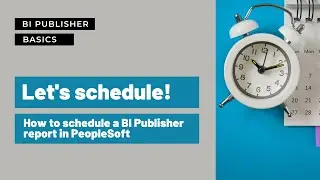 Scheduling a BI Publisher Report in PeopleSoft ERP