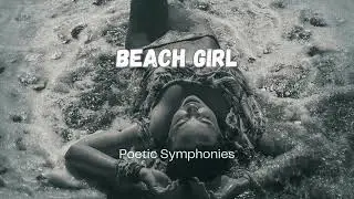 Beach Girl 🎵 Poetic Symphonies 🎵 Menina da Praia
