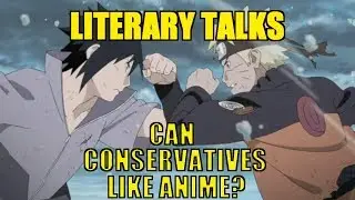 Literary Talks - Can You Be Conservative and Like Anime?