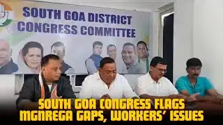 South Goa Congress Flags MGNREGA Gaps, Workers&rsquo; Issues