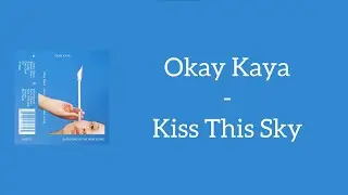 Okay Kaya - Kiss The Sky (Lyrics)