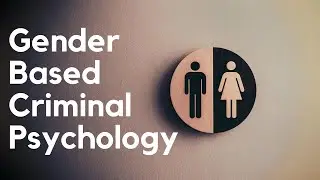 Gender Based Criminal Psychology