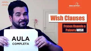 WISH CLAUSES | Frases Usando a Palavras WISH em Ingl&ecirc;s