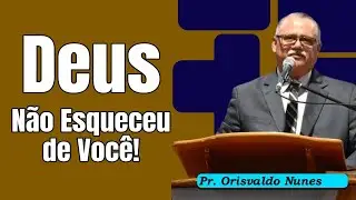 #51 - Pr. Orisvaldo Nunes - DEUS NÃO ESQUECEU DE VOCÊ - FIQUE TRANQUILO(A)