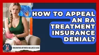 How To Appeal An RA Treatment Insurance Denial? - Rheumatoid Arthritis Wellness Guide