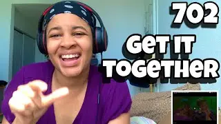 702 &ldquo; GET IT TOGETHER &ldquo; REACTION