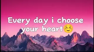 Every Day I Choose Your Heart - Romantic Love Song (Lyrics)😚 
