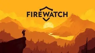 Учимся играть в Firewatch на PS4 Pro! (FHD 60fps)