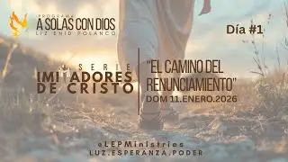 #LEPMinistries | 2026.01.11 | A SOLAS CON&nbsp;DIOS&nbsp;| D&Iacute;A #1 | &ldquo;El Camino del Renunciamiento&rdquo;