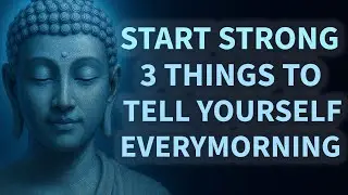 3 Things to Tell Yourself Every Morning to Start Strong | Buddhist Teachings for Life