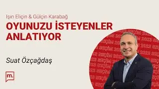 Oyunuzu İsteyenler Anlatıyor | CHP İstanbul mv. adayı Suat Özçağdaş