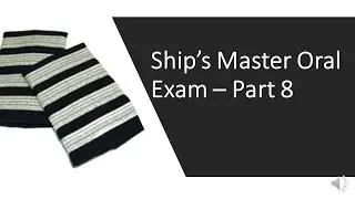 Ship&rsquo;s Master Oral Exam &ndash; Part 8 (How to prepare for marine oral exams)?