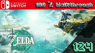 The Legend of Zelda: Tears of The Kingdom - 100% Walkthrough Part 124 (TOTK 100 Percent Guide)
