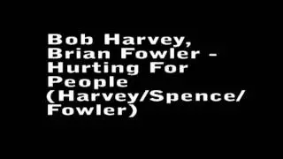 Bob Harvey & Brian Fowler - Hurting For People