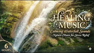 Wash Away Anxiety: Relaxing Waterfall Sounds & Gentle Healing Music
