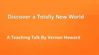Vernon Howard Speaks: Discover a Totally  New World