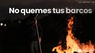 NO quemes tus barcos