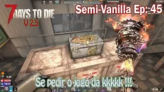 7 days to Die V2.5 - Semi-Vanilla EP 45 - &eacute; s&oacute; pedir que o loot vem!!!