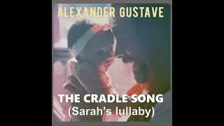 The Cradle Song (Sarah's lullaby) Alexander Gustave