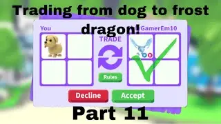 Trading from dog to frost dragon! (Part 11)