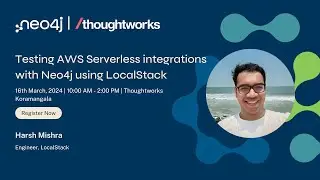Harsh Mishra: Testing AWS Serverless Integrations with Neo4j using LocalStack