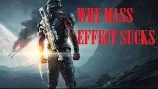THE REAL REASONS MASS EFFECT ANDROMEDA SUCKS!