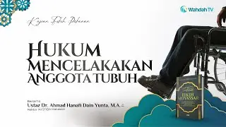 LIVE Kajian Fikih - Hukum Mencelakakan Anggota Tubuh | Ust. Dr. Ahmad Hanafi Dain Yunta, M.A.