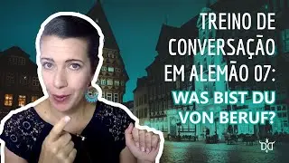 Treino de conversação em alemão 07: Was bist du von Beruf?