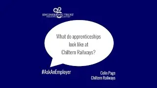 Colin Page - Chiltern Railways - Ask An Employer - Apprentice Programme