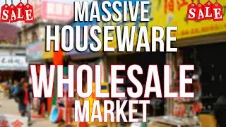 Unveiling China's Massive Houseware Wholesale Market