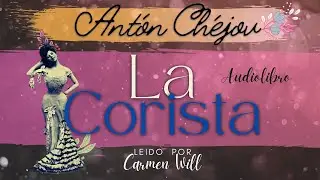 La Corista - Relato favorito del Maestro Antón Chéjov, cuento audiolibro