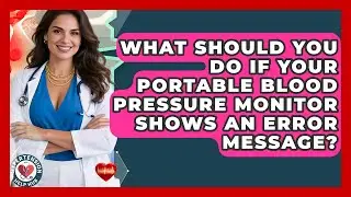 What Should You Do If Your Portable Blood Pressure Monitor Shows An Error Message?