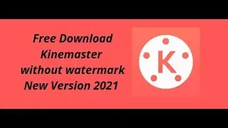 How to free Install Kinemaster without watermark 2021 in Android