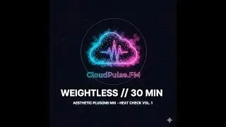 CloudPulse.fm // 001: HEATCHECK (30 Min PluggnB / Melodic Trap Soul Mix)