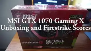 MSI GTX 1070 Gaming X - Unboxing and FireStrike Scores