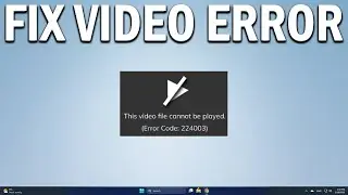 How To Fix This Video File Cannot be Played With Error Code 224003