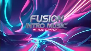 Fusion Intro Music 30 Seconds | Without Copyright