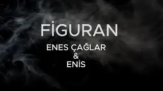 ENES &Ccedil;AĞLAR  & ENİS -  FİGURAN