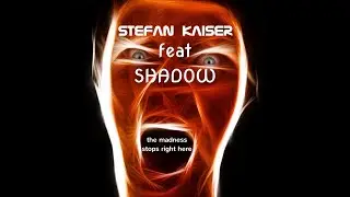 Stefan Kaiser feat Shadow -the madness stops right here
