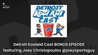 Detroit Koolaid Cast (Detroit Lions Podcast) BONUS SHOW featuring Joey Christopoulos @joeysportsguy