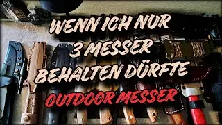 Wenn ich nur 3 Messer behalten dürfte | Outdoor Messer | VA @markusliebminger88