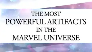 The Most Powerful Artifacts in the Marvel Universe!