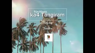 Ka4 tangiram by teidy boy ft Tearitara.                            🇰🇮 Dj Williams 🇰🇮
